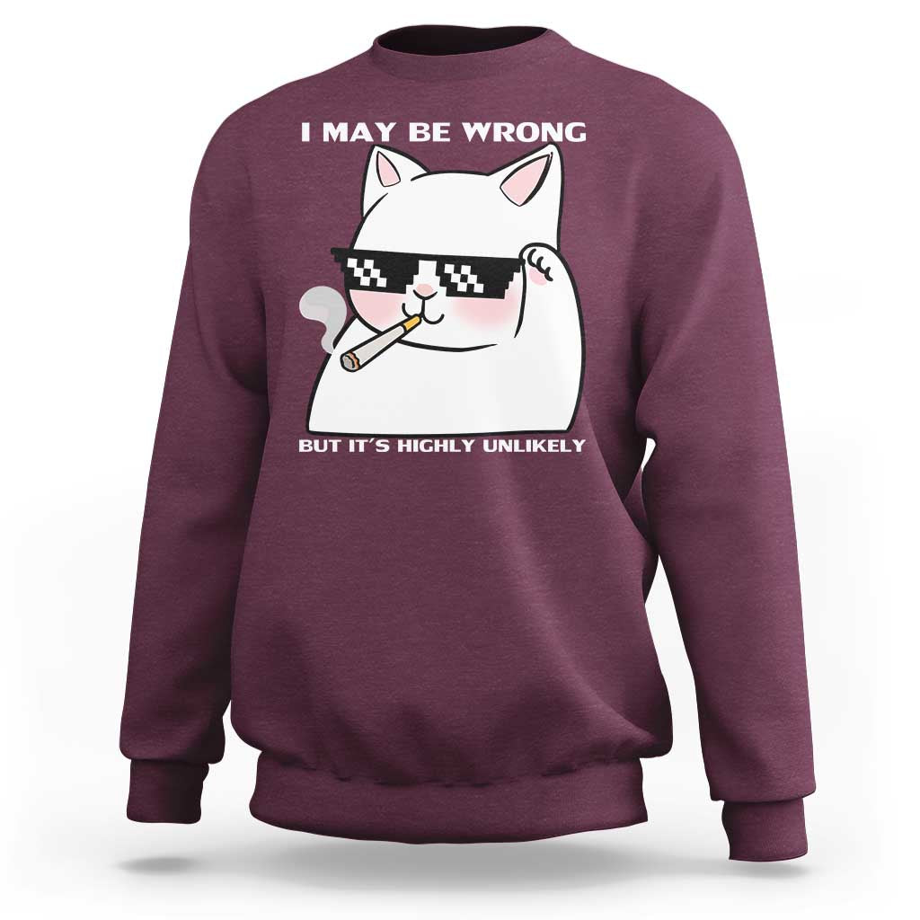 Funny Cat Humor Sweatshirt I May Be Wrong But It Is Highly Unlikely - Wonder Print Shop