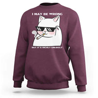Funny Cat Humor Sweatshirt I May Be Wrong But It Is Highly Unlikely - Wonder Print Shop