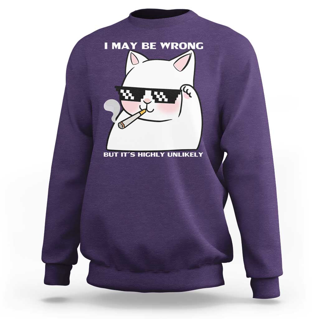 Funny Cat Humor Sweatshirt I May Be Wrong But It Is Highly Unlikely - Wonder Print Shop