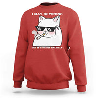 Funny Cat Humor Sweatshirt I May Be Wrong But It Is Highly Unlikely - Wonder Print Shop