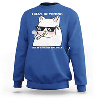 Funny Cat Humor Sweatshirt I May Be Wrong But It Is Highly Unlikely - Wonder Print Shop