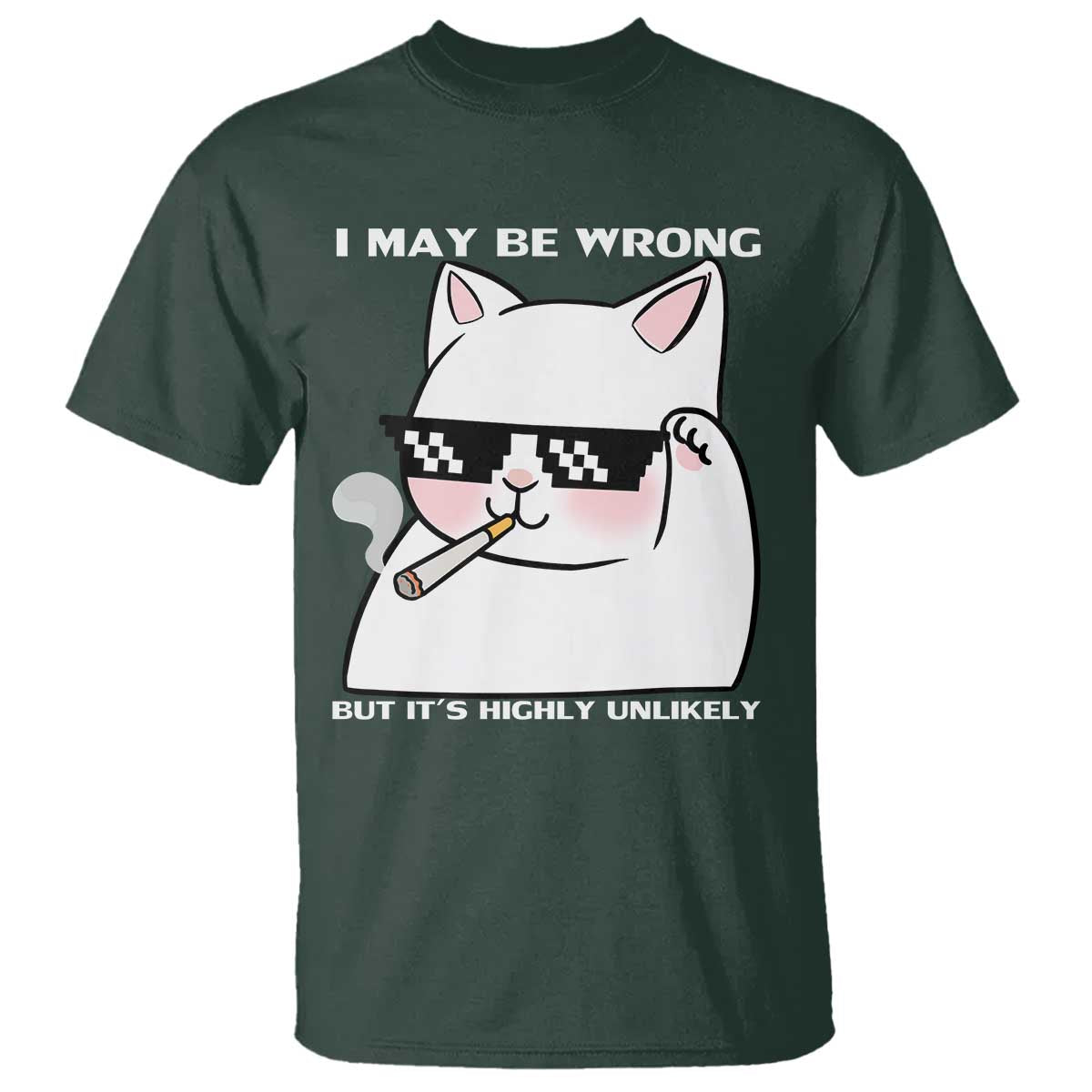 Funny Cat Humor T Shirt I May Be Wrong But It Is Highly Unlikely - Wonder Print Shop