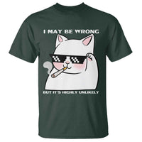 Funny Cat Humor T Shirt I May Be Wrong But It Is Highly Unlikely - Wonder Print Shop