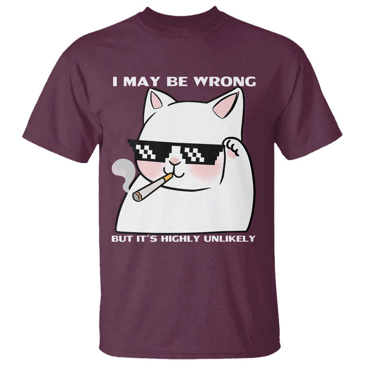 Funny Cat Humor T Shirt I May Be Wrong But It Is Highly Unlikely - Wonder Print Shop