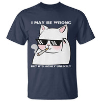 Funny Cat Humor T Shirt I May Be Wrong But It Is Highly Unlikely - Wonder Print Shop