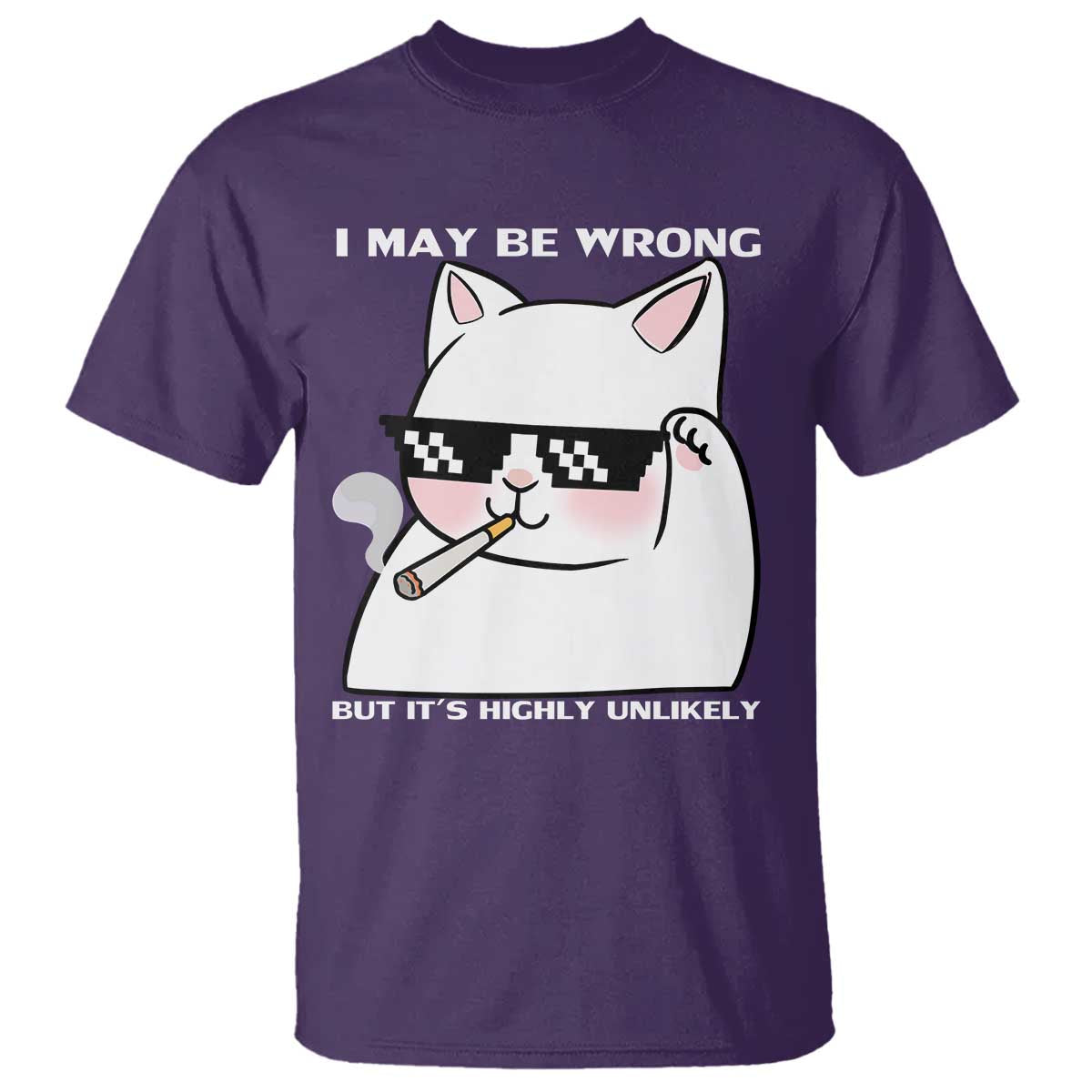 Funny Cat Humor T Shirt I May Be Wrong But It Is Highly Unlikely - Wonder Print Shop