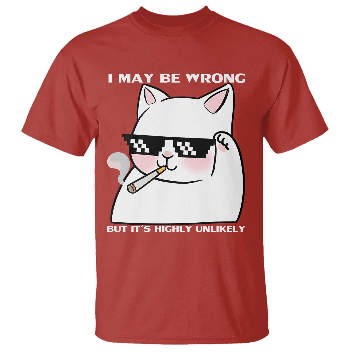 Funny Cat Humor T Shirt I May Be Wrong But It Is Highly Unlikely - Wonder Print Shop