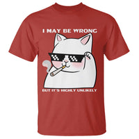 Funny Cat Humor T Shirt I May Be Wrong But It Is Highly Unlikely - Wonder Print Shop