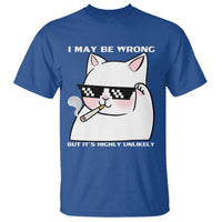 Funny Cat Humor T Shirt I May Be Wrong But It Is Highly Unlikely - Wonder Print Shop