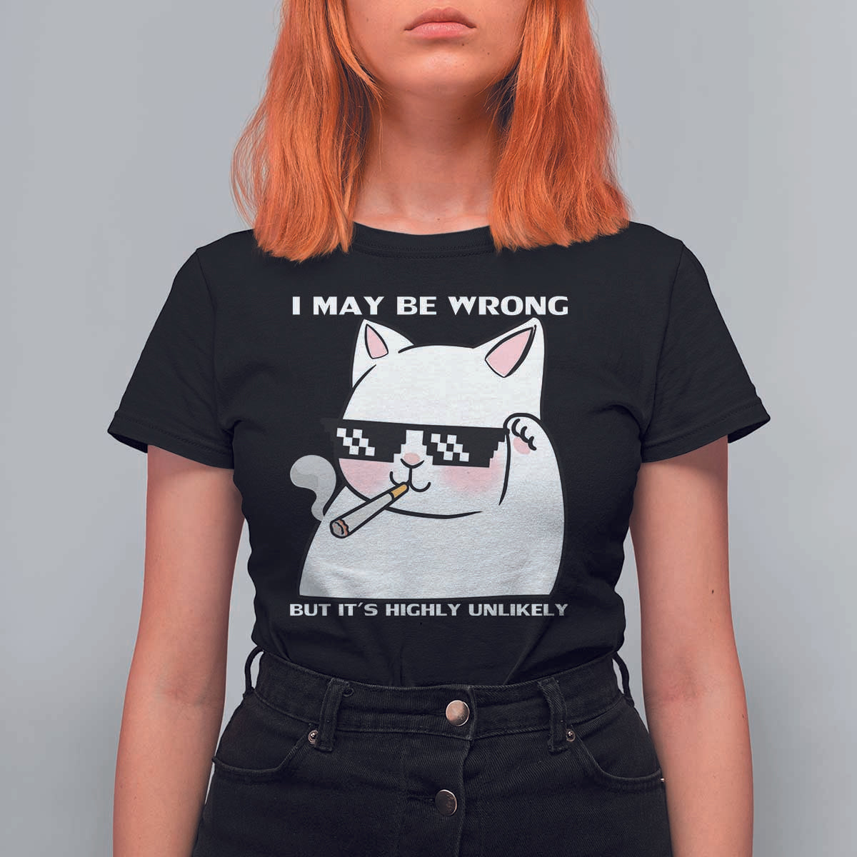 Funny Cat Humor T Shirt For Women I May Be Wrong But It Is Highly Unlikely - Wonder Print Shop