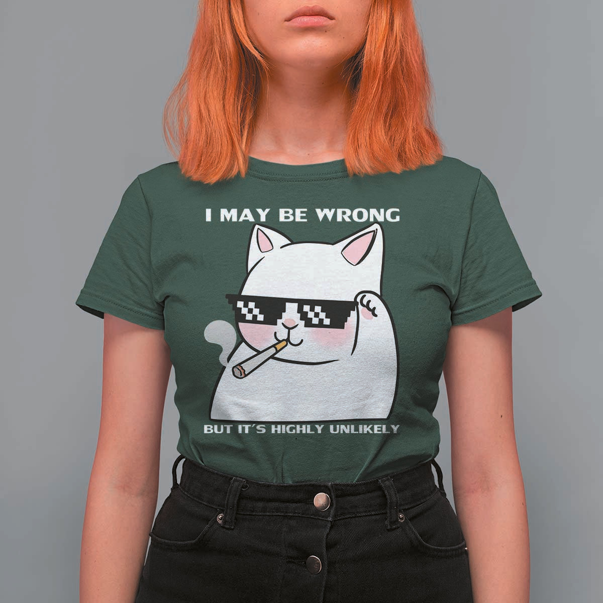Funny Cat Humor T Shirt For Women I May Be Wrong But It Is Highly Unlikely - Wonder Print Shop