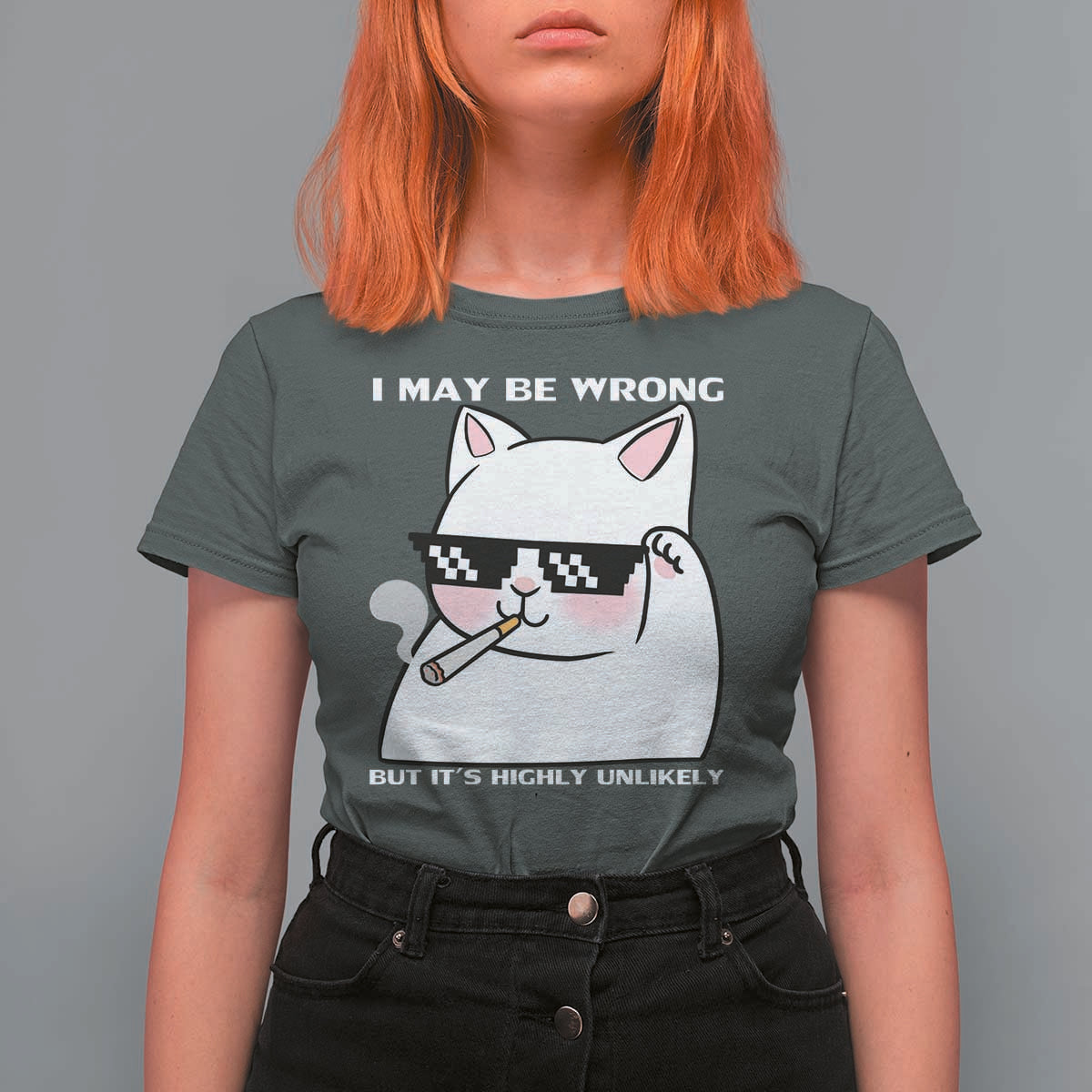 Funny Cat Humor T Shirt For Women I May Be Wrong But It Is Highly Unlikely - Wonder Print Shop