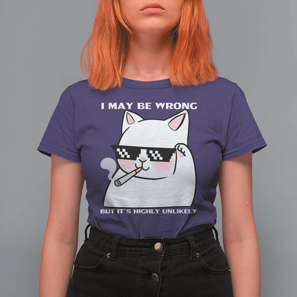Funny Cat Humor T Shirt For Women I May Be Wrong But It Is Highly Unlikely - Wonder Print Shop