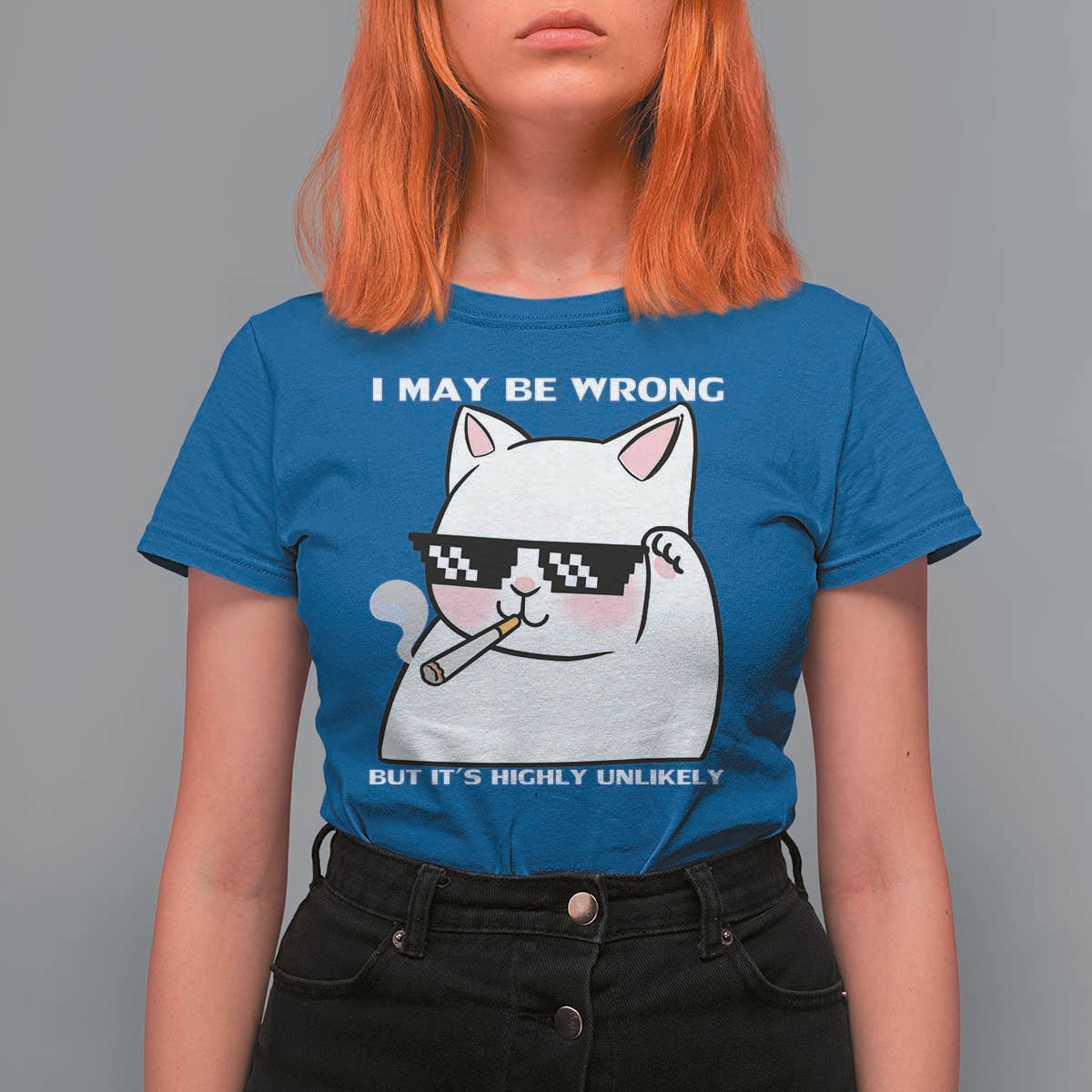 Funny Cat Humor T Shirt For Women I May Be Wrong But It Is Highly Unlikely - Wonder Print Shop