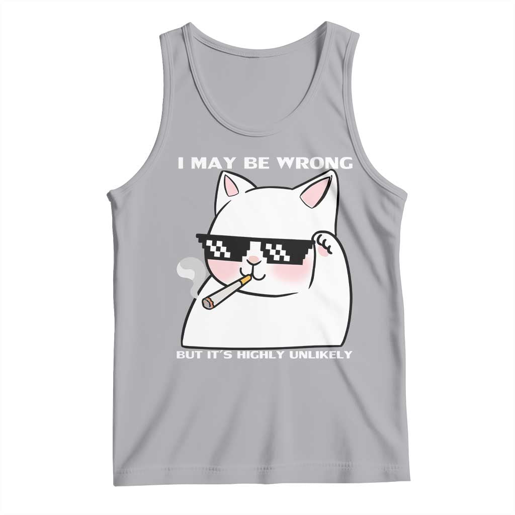 Funny Cat Humor Tank Top I May Be Wrong But It Is Highly Unlikely - Wonder Print Shop