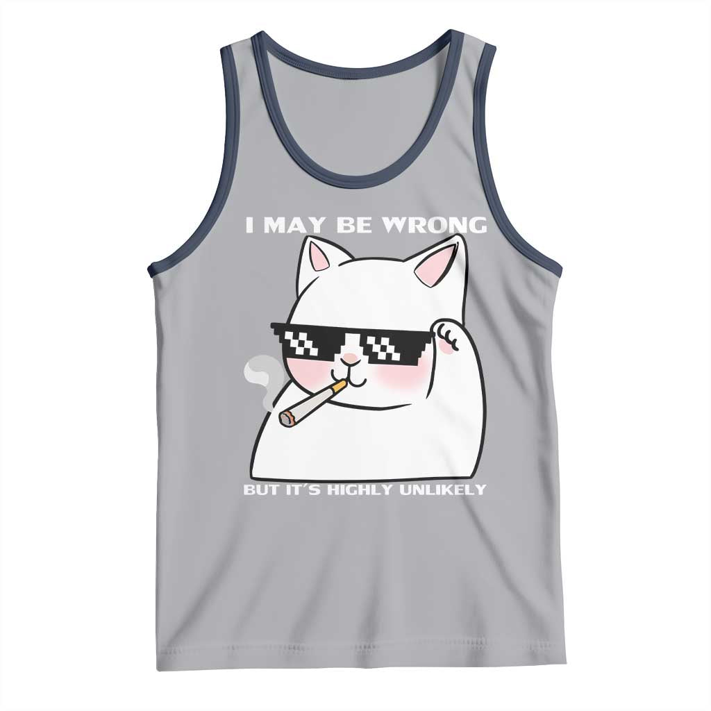 Funny Cat Humor Tank Top I May Be Wrong But It Is Highly Unlikely - Wonder Print Shop