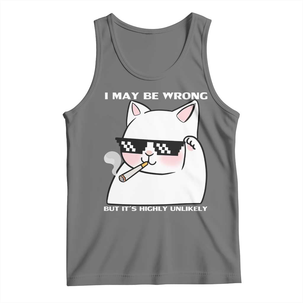 Funny Cat Humor Tank Top I May Be Wrong But It Is Highly Unlikely - Wonder Print Shop