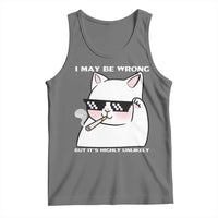 Funny Cat Humor Tank Top I May Be Wrong But It Is Highly Unlikely - Wonder Print Shop