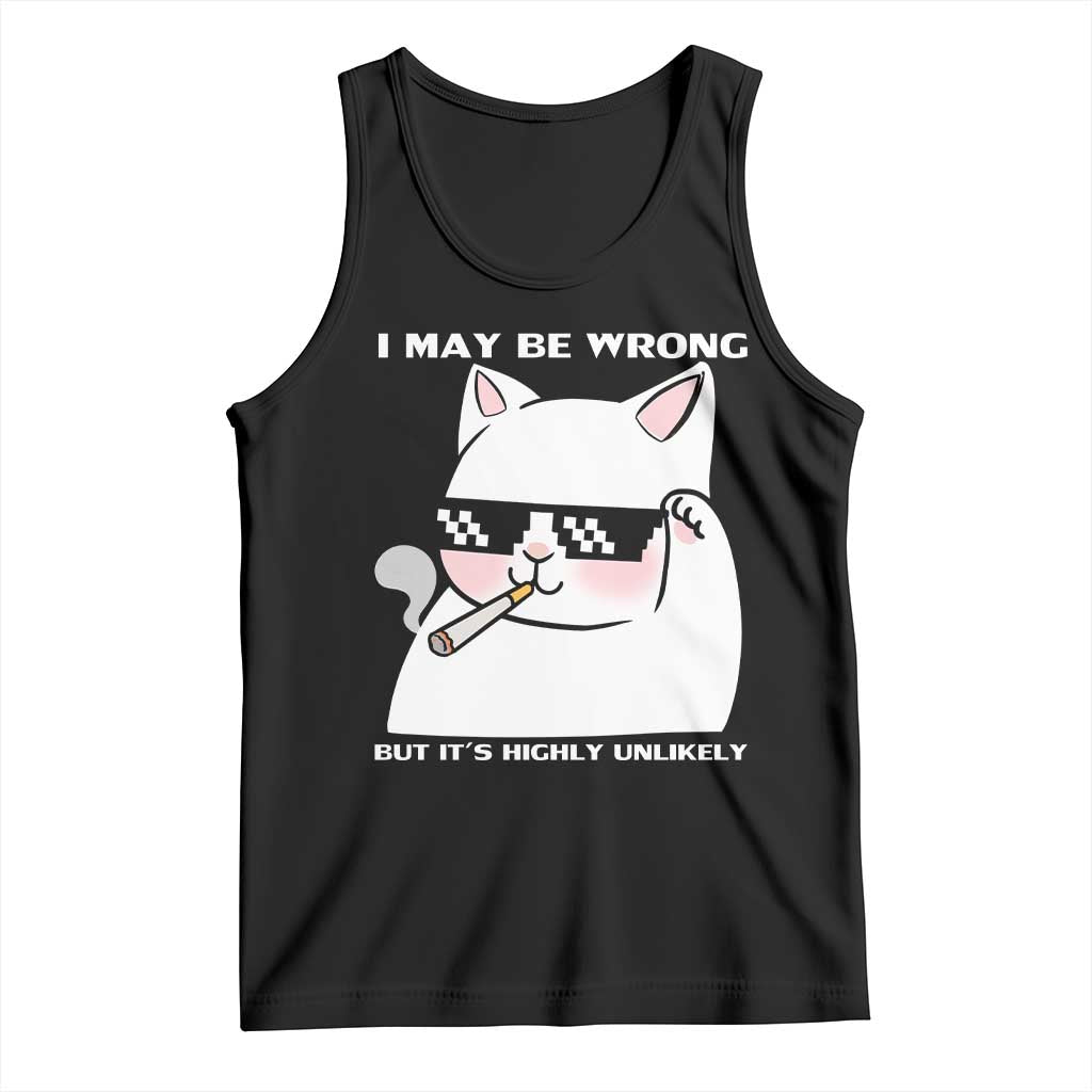 Funny Cat Humor Tank Top I May Be Wrong But It Is Highly Unlikely - Wonder Print Shop