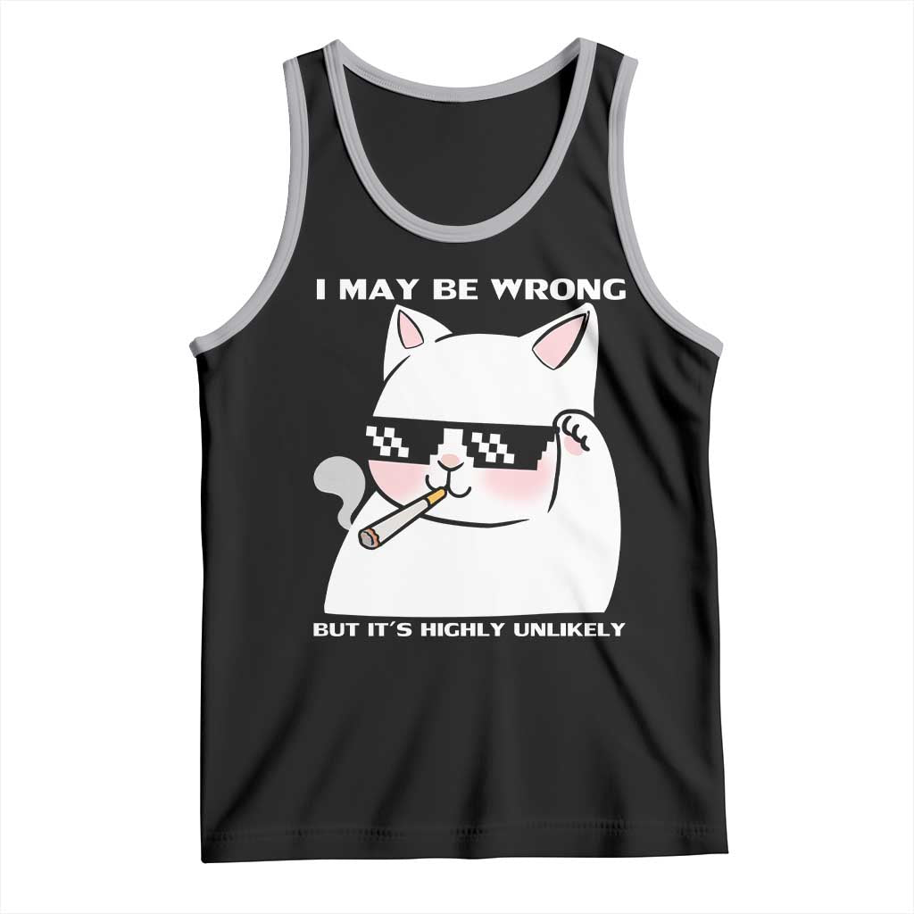 Funny Cat Humor Tank Top I May Be Wrong But It Is Highly Unlikely - Wonder Print Shop