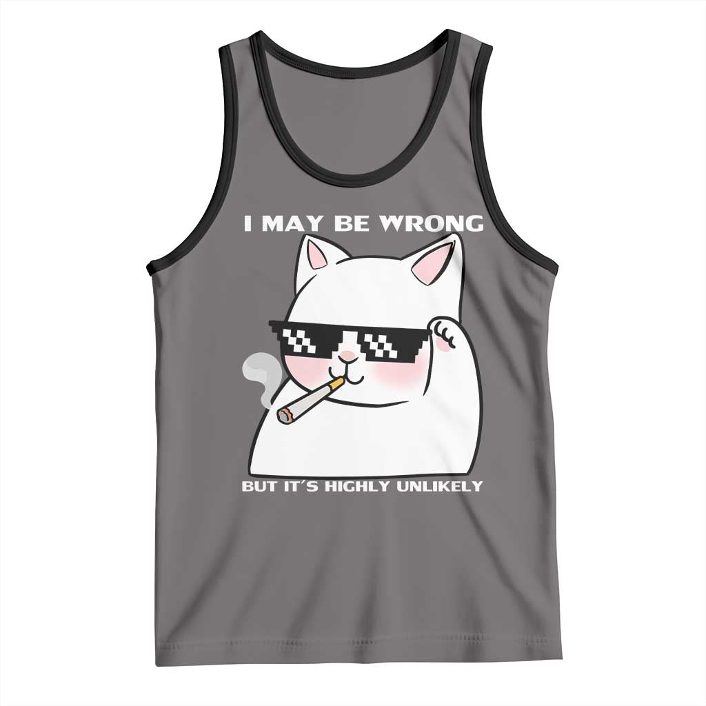 Funny Cat Humor Tank Top I May Be Wrong But It Is Highly Unlikely - Wonder Print Shop