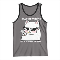 Funny Cat Humor Tank Top I May Be Wrong But It Is Highly Unlikely - Wonder Print Shop
