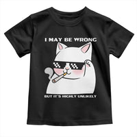Funny Cat Humor Toddler T Shirt I May Be Wrong But It Is Highly Unlikely - Wonder Print Shop