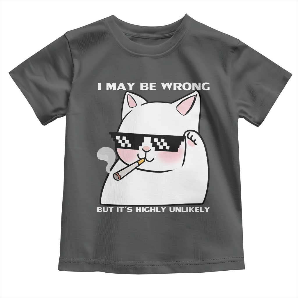 Funny Cat Humor Toddler T Shirt I May Be Wrong But It Is Highly Unlikely - Wonder Print Shop