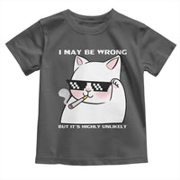 Funny Cat Humor Toddler T Shirt I May Be Wrong But It Is Highly Unlikely - Wonder Print Shop