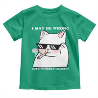 Funny Cat Humor Toddler T Shirt I May Be Wrong But It Is Highly Unlikely - Wonder Print Shop