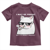 Funny Cat Humor Toddler T Shirt I May Be Wrong But It Is Highly Unlikely - Wonder Print Shop