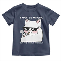 Funny Cat Humor Toddler T Shirt I May Be Wrong But It Is Highly Unlikely - Wonder Print Shop