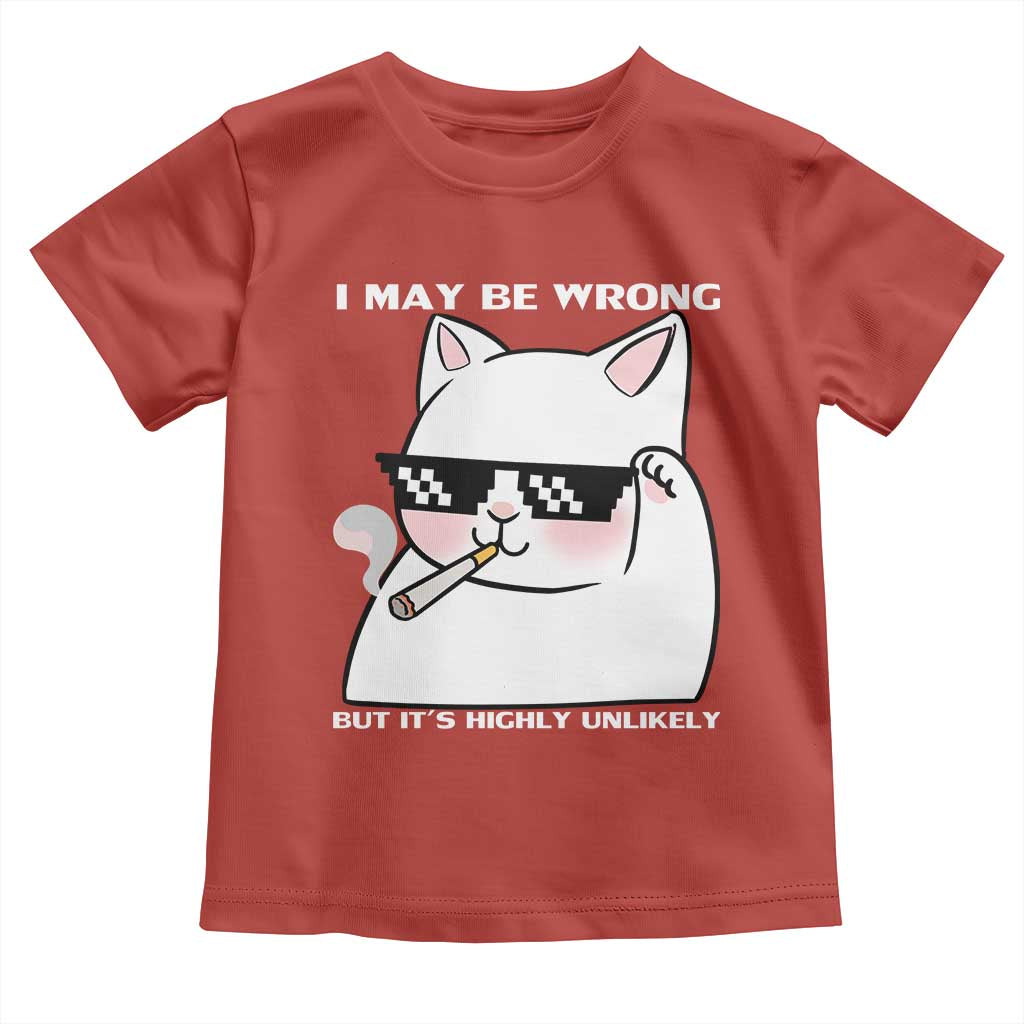 Funny Cat Humor Toddler T Shirt I May Be Wrong But It Is Highly Unlikely - Wonder Print Shop