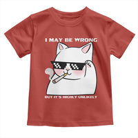 Funny Cat Humor Toddler T Shirt I May Be Wrong But It Is Highly Unlikely - Wonder Print Shop