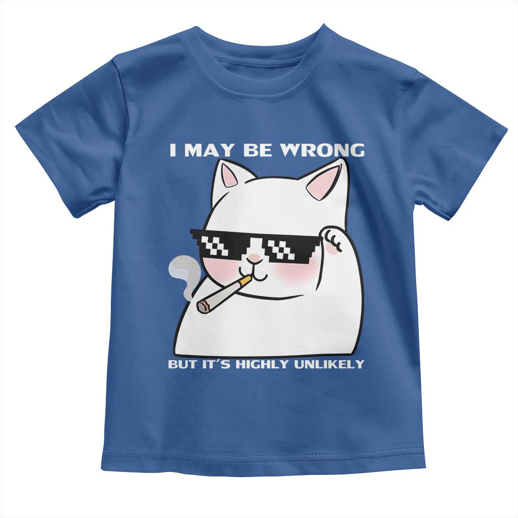 Funny Cat Humor Toddler T Shirt I May Be Wrong But It Is Highly Unlikely - Wonder Print Shop