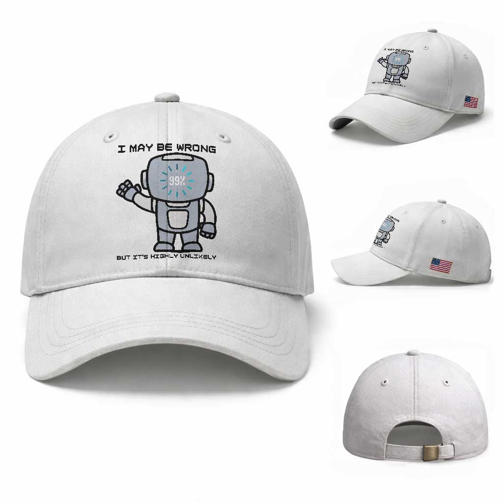 Funny Robot Humor Baseball Cap I May Be Wrong But It Is Highly Unlikely