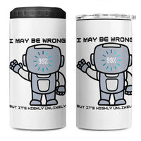 Funny Robot Humor 4 in 1 Can Cooler Tumbler I May Be Wrong But It Is Highly Unlikely