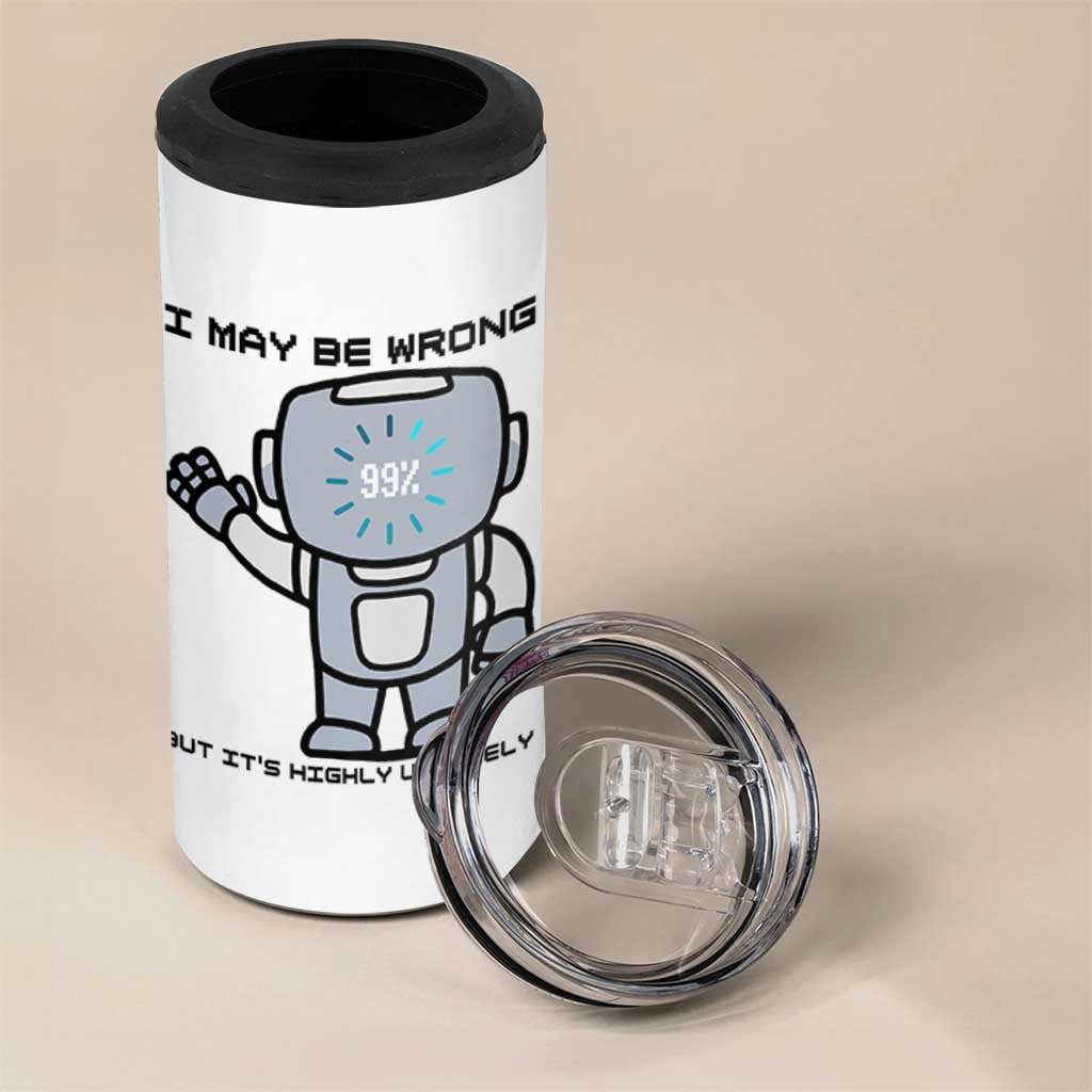 Funny Robot Humor 4 in 1 Can Cooler Tumbler I May Be Wrong But It Is Highly Unlikely