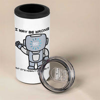 Funny Robot Humor 4 in 1 Can Cooler Tumbler I May Be Wrong But It Is Highly Unlikely