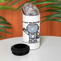 Funny Robot Humor 4 in 1 Can Cooler Tumbler I May Be Wrong But It Is Highly Unlikely