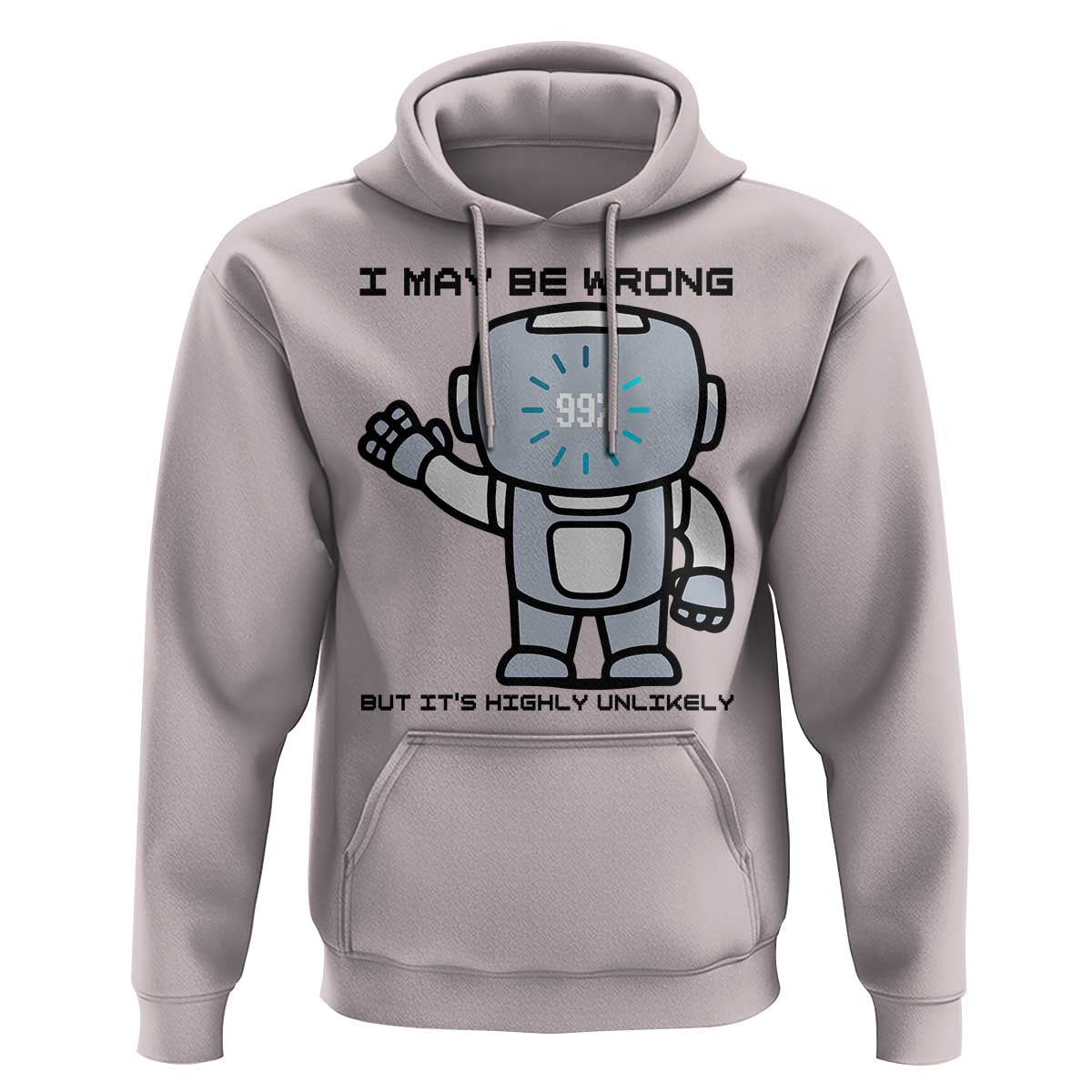 Funny Robot Humor Hoodie I May Be Wrong But It Is Highly Unlikely - Wonder Print Shop