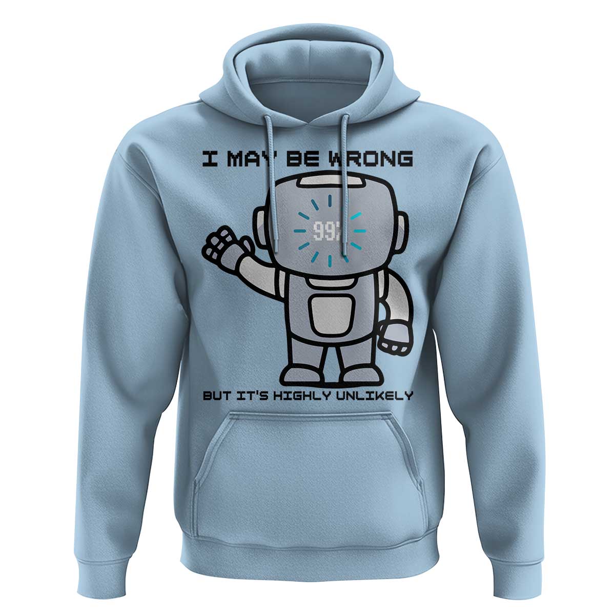 Funny Robot Humor Hoodie I May Be Wrong But It Is Highly Unlikely - Wonder Print Shop
