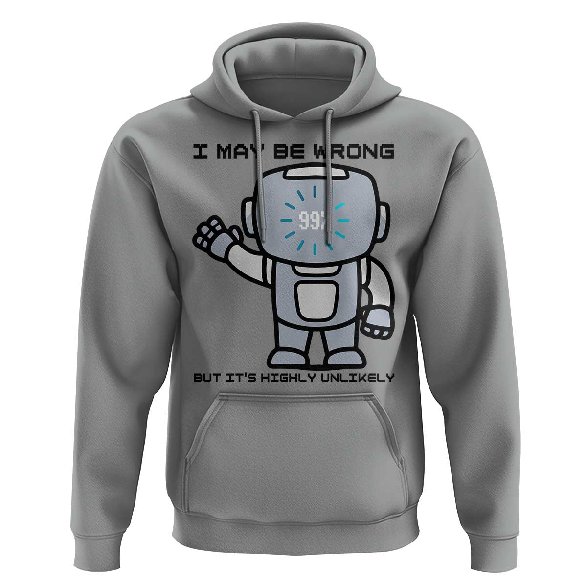 Funny Robot Humor Hoodie I May Be Wrong But It Is Highly Unlikely - Wonder Print Shop