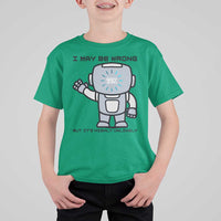 Funny Robot Humor T Shirt For Kid I May Be Wrong But It Is Highly Unlikely - Wonder Print Shop
