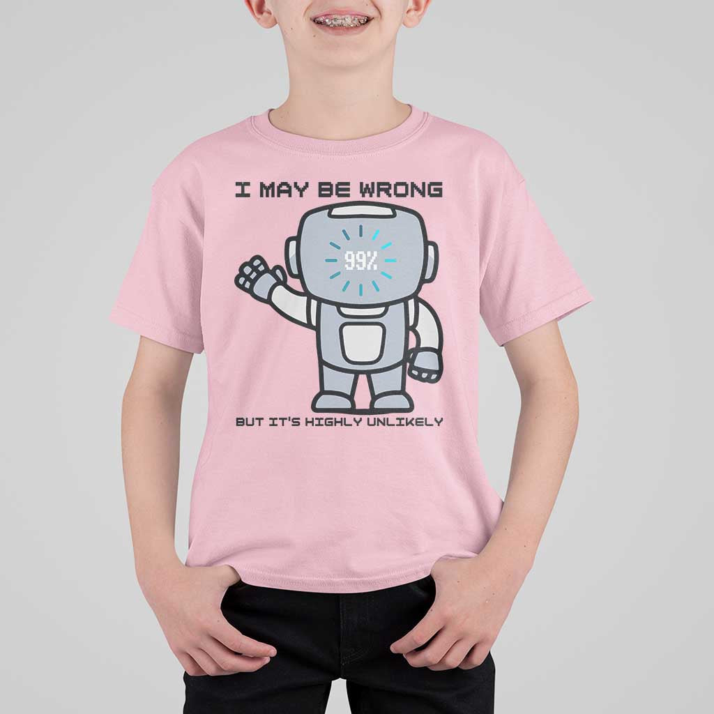 Funny Robot Humor T Shirt For Kid I May Be Wrong But It Is Highly Unlikely - Wonder Print Shop