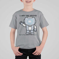 Funny Robot Humor T Shirt For Kid I May Be Wrong But It Is Highly Unlikely - Wonder Print Shop