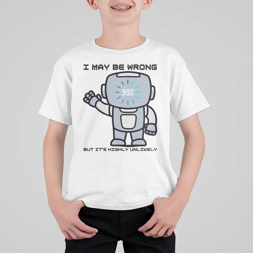 Funny Robot Humor T Shirt For Kid I May Be Wrong But It Is Highly Unlikely - Wonder Print Shop