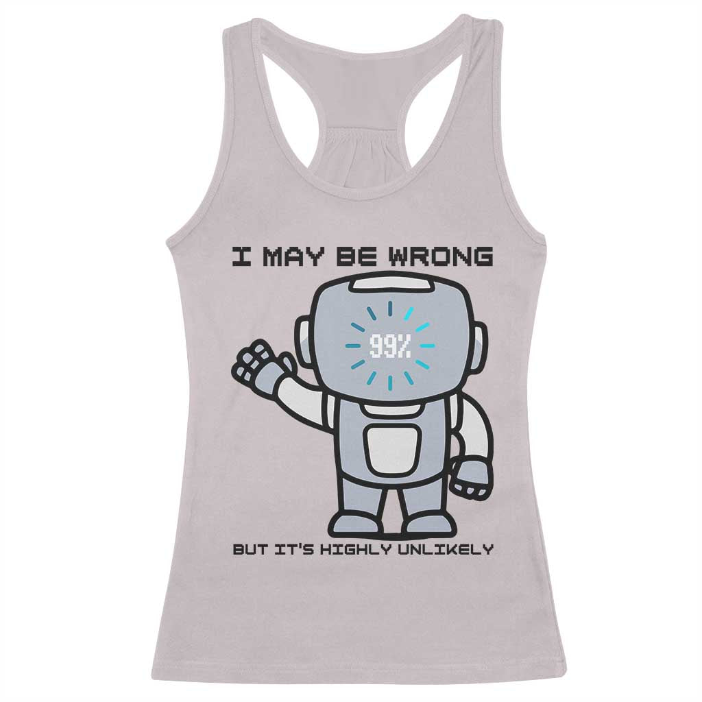 Funny Robot Humor Racerback Tank Top I May Be Wrong But It Is Highly Unlikely - Wonder Print Shop