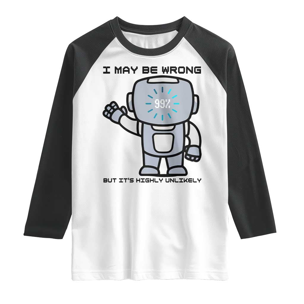 Funny Robot Humor Raglan Shirt I May Be Wrong But It Is Highly Unlikely - Wonder Print Shop