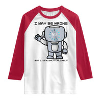 Funny Robot Humor Raglan Shirt I May Be Wrong But It Is Highly Unlikely - Wonder Print Shop